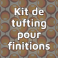 Tufting kit for finishing